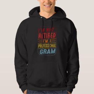 Im Not Retired Im A Professional Gram For Fathers  Hoodie