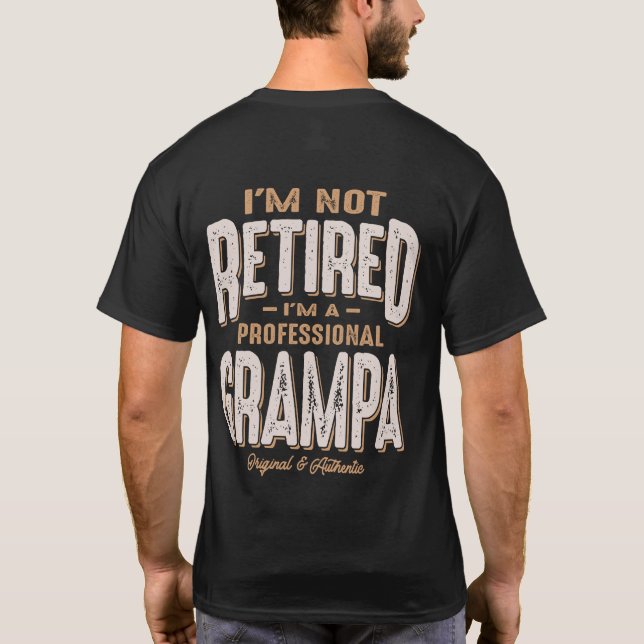 I'm Not Retired I'm a Professional Grampa T-Shirt (Back)