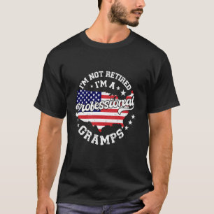 I'm Not Retired I'm A Professional Gramps Funny Re T-Shirt