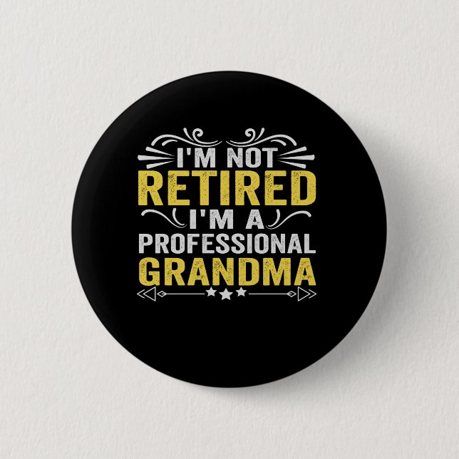 I'm Not Retired I'm a Professional Grandma Funny 6 Cm Round Badge (Front)