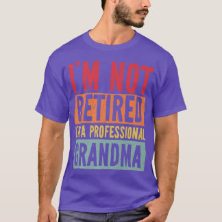 I'm Not Retired I'm A Professional Grandma Funny M T-Shirt
