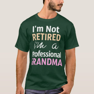 Im Not Retired Im A Professional Grandma T-Shirt