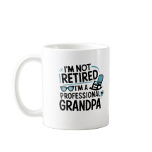 I'm Not Retired I'm A Professional Grandpa