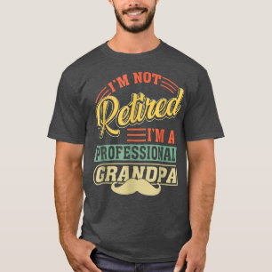 I'm Not Retired I'm A Professional Grandpa Father' T-Shirt