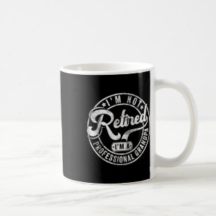 Im Not Retired Im A Professional Grandpa Fathers D Coffee Mug
