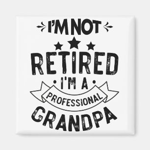 I'm Not Retired I'm A Professional Grandpa Funny G Magnet