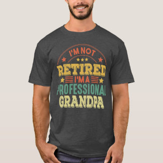 Im Not Retired Im A Professional Grandpa Funny Gra T-Shirt