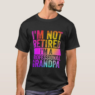 I'm Not Retired I'm A Professional Grandpa Funny  T-Shirt