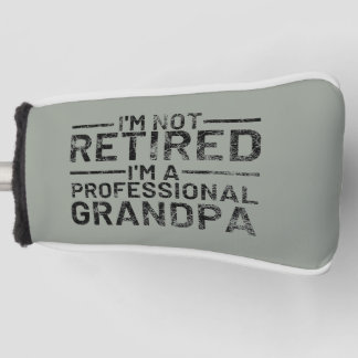 I'm Not Retired I'm A Professional Grandpa Golf Head Cover
