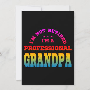 I'm not retired i'm a professional grandpa invitation