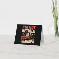 Im Not Retired Im A Professional Grandpa