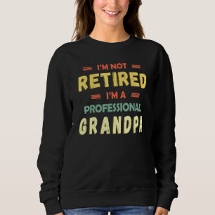 Im Not Retired Im A Professional Grandpa Retro Sweatshirt