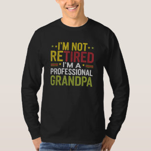 I'm Not Retired I'm a Professional Grandpa T-Shirt