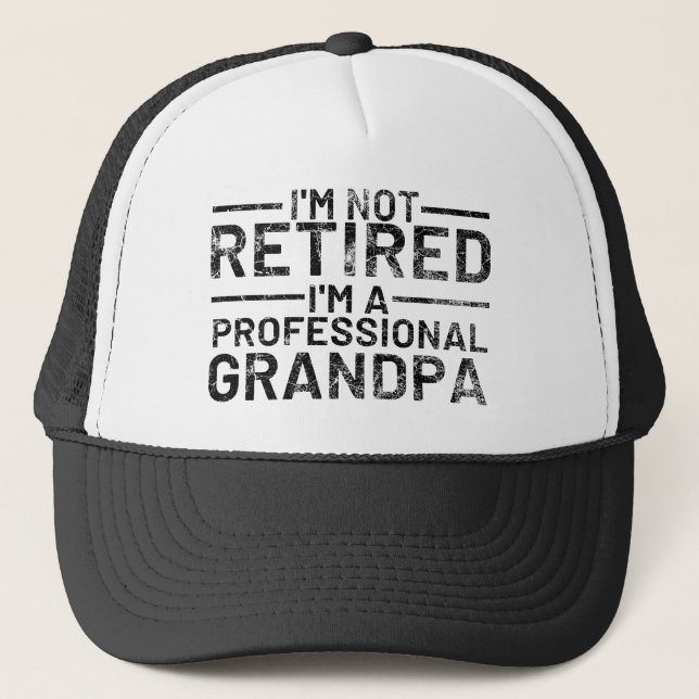I'm Not Retired I'm A Professional Grandpa Trucker Hat (Front)