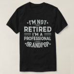 I'm Not Retired I'm A Professional Grandpop T-Shirt<br><div class="desc">A funny saying design for your special proud grandpa from granddaughter, grandson, grandchildren, on father's day or christmas, grandparents day, or any other Occasion. show how much grandpa is loved and appreciated. A retro and vintage retirement design to show your granddad that he's the coolest and world's best grandfather in...</div>