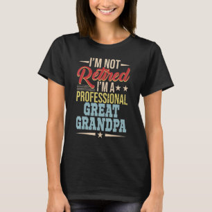 Im Not Retired Im A Professional Great Grandpa Fat T-Shirt
