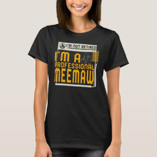 I'm Not Retired I'm A Professional Meemaw Retireme T-Shirt