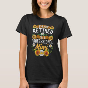 I'm Not Retired I'm A Professional Mimi Mothers T-Shirt