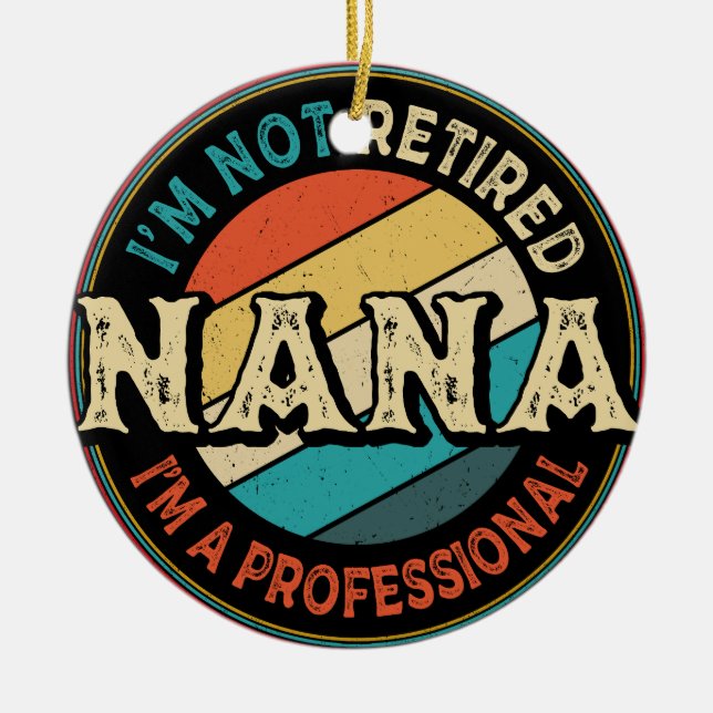 I'm Not Retired I'm A Professional Nana Grandma Ceramic Ornament (Front)