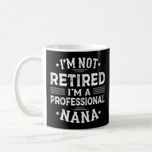 I'm Not Retired I'm A Professional Nana Grandma Coffee Mug