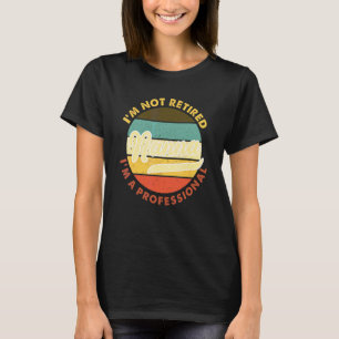 I'm Not Retired I'm A Professional Nanna Retiremen T-Shirt