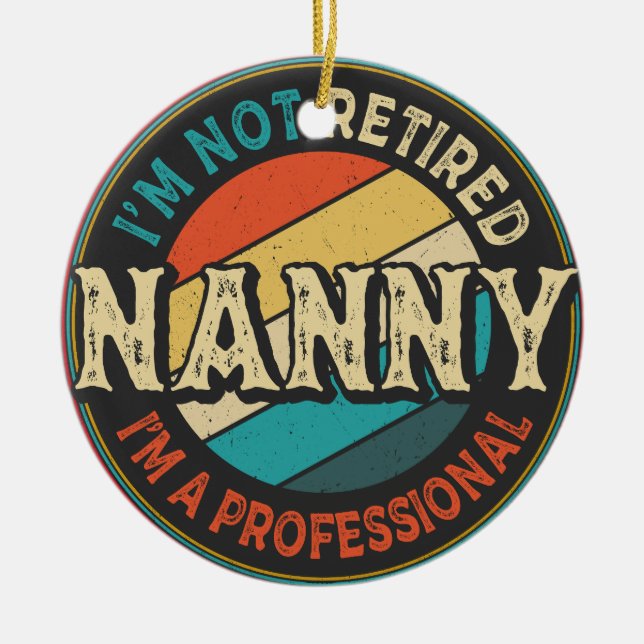 I'm Not Retired I'm A Professional Nanny Grandma Ceramic Ornament (Front)