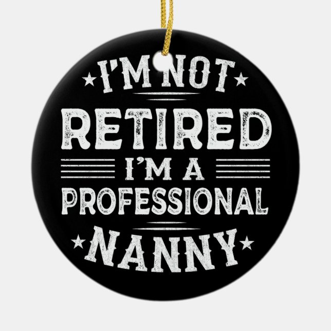 I'm Not Retired I'm A Professional Nanny Grandma Ceramic Ornament (Front)