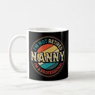 I'm Not Retired I'm A Professional Nanny Grandma Coffee Mug