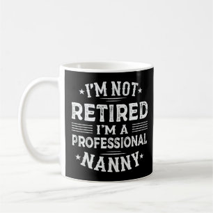 I'm Not Retired I'm A Professional Nanny Grandma Coffee Mug