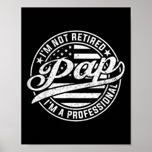 Im Not Retired Im A Professional Pap Funny Fathers Poster