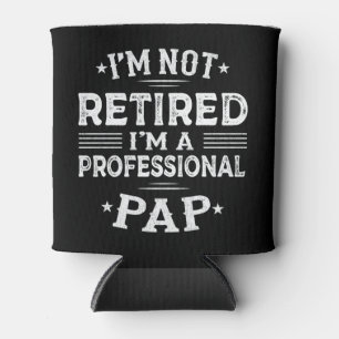 I'm Not Retired I'm A Professional Pap Grandpa Can Cooler
