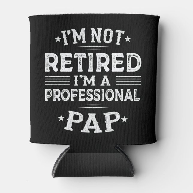  I'm Not Retired I'm A Professional Pap Grandpa  Can Cooler (Front)