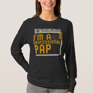 I'm Not Retired I'm A Professional Pap Retirement T-Shirt