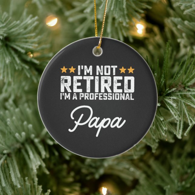I'm Not Retired I'm A Professional Papa Ceramic Ornament (Tree)