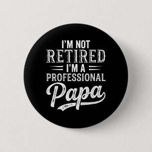 Im Not Retired Im A Professional Papa Fathers Day 6 Cm Round Badge