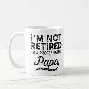 Im Not Retired, Im A Professional Papa Fathers Day Coffee Mug