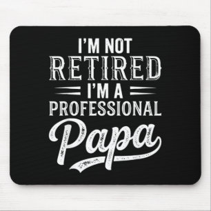Im Not Retired Im A Professional Papa Fathers Day Mouse Pad