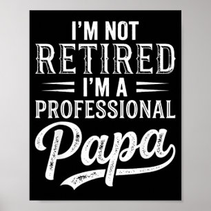 Im Not Retired Im A Professional Papa Fathers Day Poster