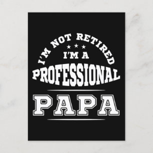 I'm Not Retired I'm A Professional Papa Postcard