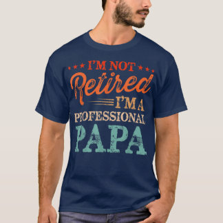 I'm Not Retired I'm A Professional Papa Vintage Fu T-Shirt
