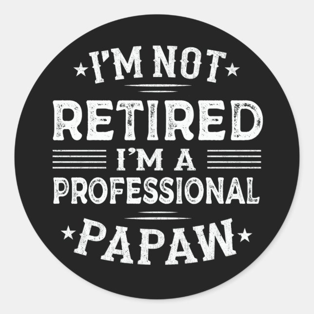 I'm Not Retired I'm A Professional Papaw Grandpa  Classic Round Sticker (Front)
