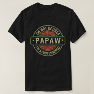 I'm Not Retired I'm A Professional Papaw Grandpa  T-Shirt