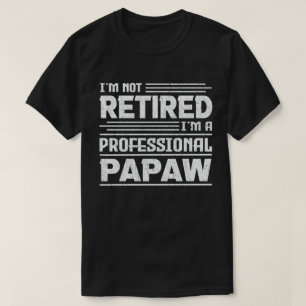 I'm Not Retired I'm A Professional Papaw Grandpa  T-Shirt