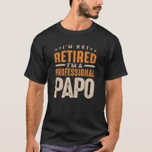 I'm Not Retired I'm a Professional Papo T-Shirt