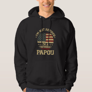 I'm Not Retired I'm A Professional Papou Funny Ret Hoodie