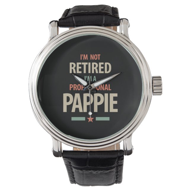 I'm Not Retired I'm a Professional Pappie Gift Watch (Front)