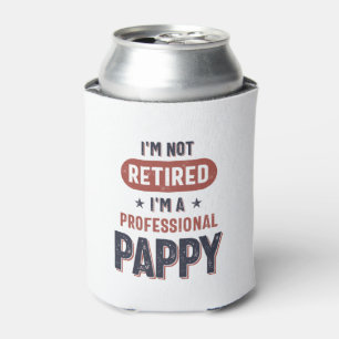 I'm Not Retired I'm a Professional Pappy Can Cooler