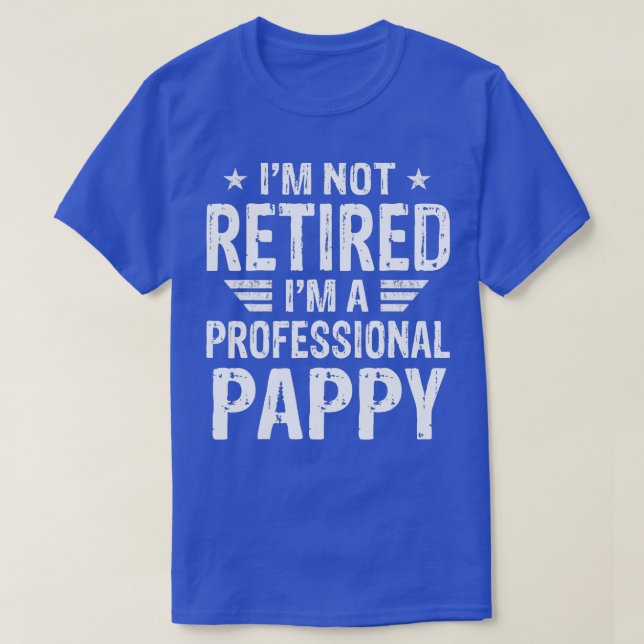 Im Not Retired Im A Professional Pappy  Fathers Da T-Shirt (Design Front)