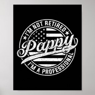 Im Not Retired Im A Professional Pappy Funny Fathe Poster
