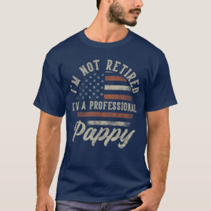 Im Not Retired Im A Professional Pappy Funny Retir T-Shirt